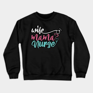 Wife Mom Nurse Mothers Day Crewneck Sweatshirt